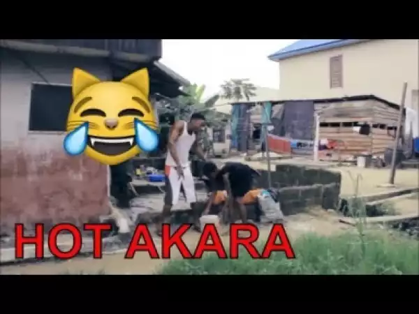 Video: HOT AKARA (COMEDY SKIT) | Latest 2018 Nigerian Comedy